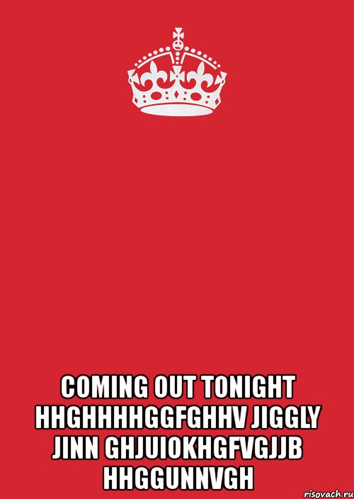  coming out tonight hhghhhhggfghhv jiggly jinn ghjuiokhgfvgjjb hhggunnvgh, Комикс Keep Calm 3