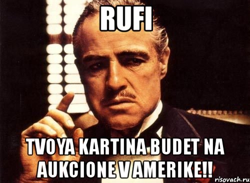 rufi tvoya kartina budet na aukcione v amerike!!, Мем крестный отец