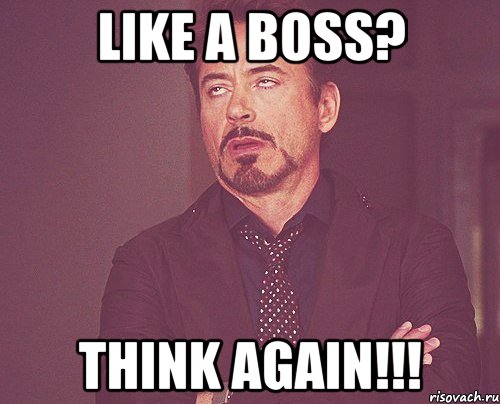 like a boss? think again!!!, Мем твое выражение лица