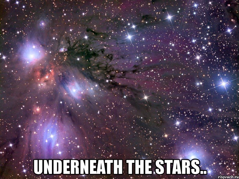  underneath the stars.., Мем Космос