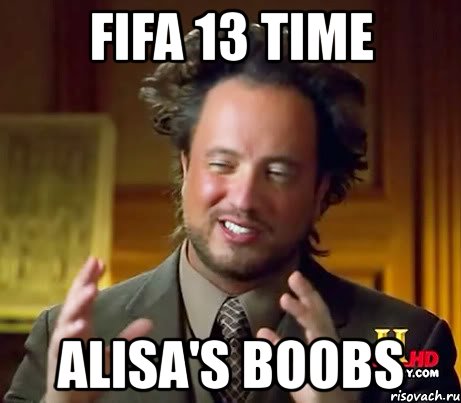 fifa 13 time alisa's boobs, Мем Женщины (aliens)