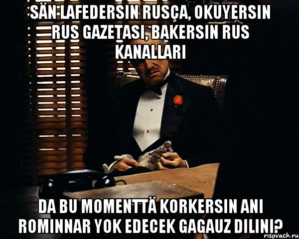 sän lafedersin rusça, okuyersin rus gazetasi, bakersin rus kanallari da bu momenttä korkersın ani romınnar yok edecek gagauz dilini?, Мем Дон Вито Корлеоне