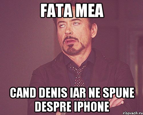 fata mea cand denis iar ne spune despre iphone, Мем твое выражение лица