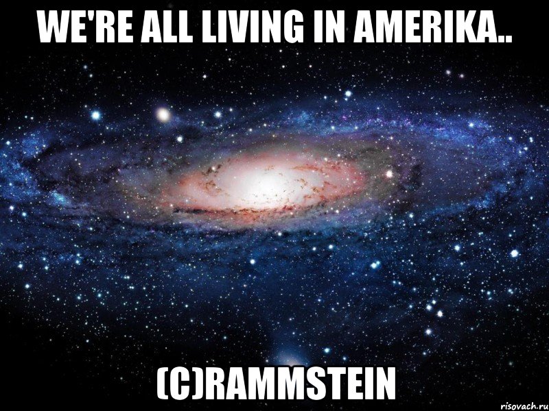 we're all living in amerika.. (с)rammstein, Мем Вселенная