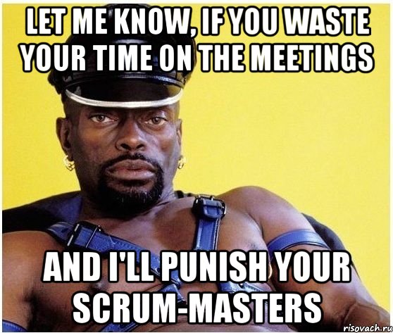 let me know, if you waste your time on the meetings and i'll punish your scrum-masters, Мем Черный властелин