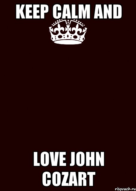 keep calm and love john cozart