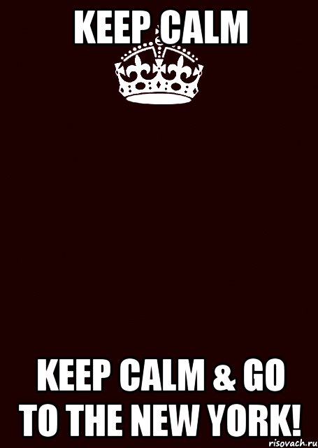 keep calm keep calm & go to the new york!