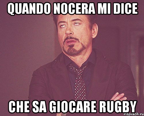 quando nocera mi dice che sa giocare rugby, Мем твое выражение лица