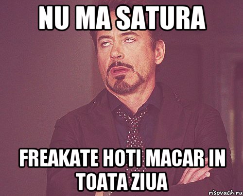 nu ma satura freakate hoti macar in toata ziua, Мем твое выражение лица