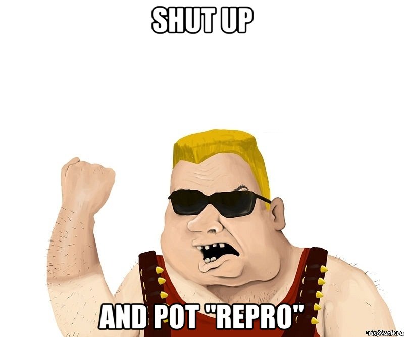 shut up and pot "repro", Мем Боевой мужик блеать