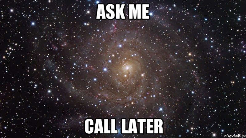 ask me call later, Мем  Космос (офигенно)