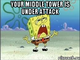 your middle tower is under attack , Мем Спанч Боб плачет