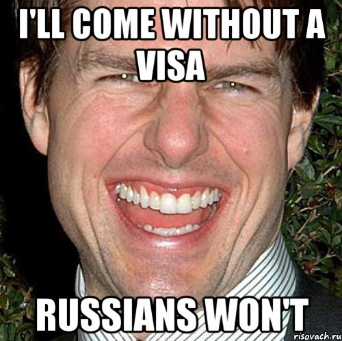 i'll come without a visa russians won't, Мем Том Круз