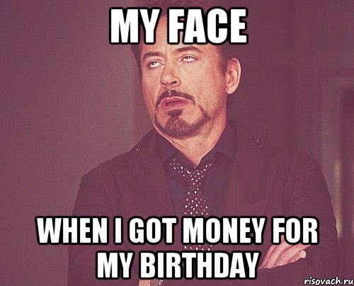 My face when I got money for my birthday, Мем твое выражение лица