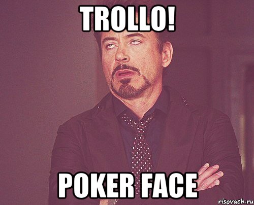 TROLLO! poker face, Мем твое выражение лица