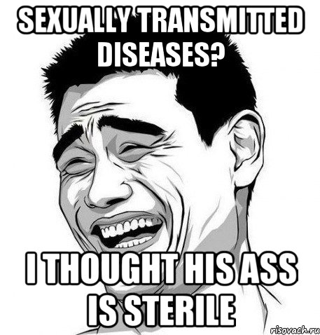 sexually transmitted diseases? i thought his ass is sterile, Мем Яо Мин