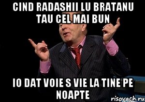 cind radashii lu bratanu tau cel mai bun io dat voie s vie la tine pe noapte