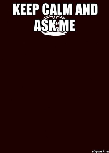 KEEP CALM and ASK ME 