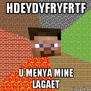 hdeydyfryfrtf u menya mine lagaet