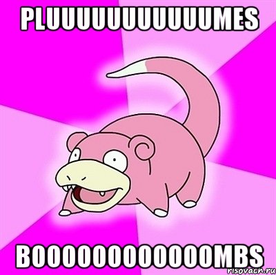 Pluuuuuuuuuuumes Boooooooooooombs, Мем слоупок