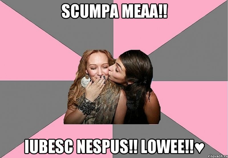 Scumpa meaa!! Iubesc nespus!! Lowee!!♥, Мем тп