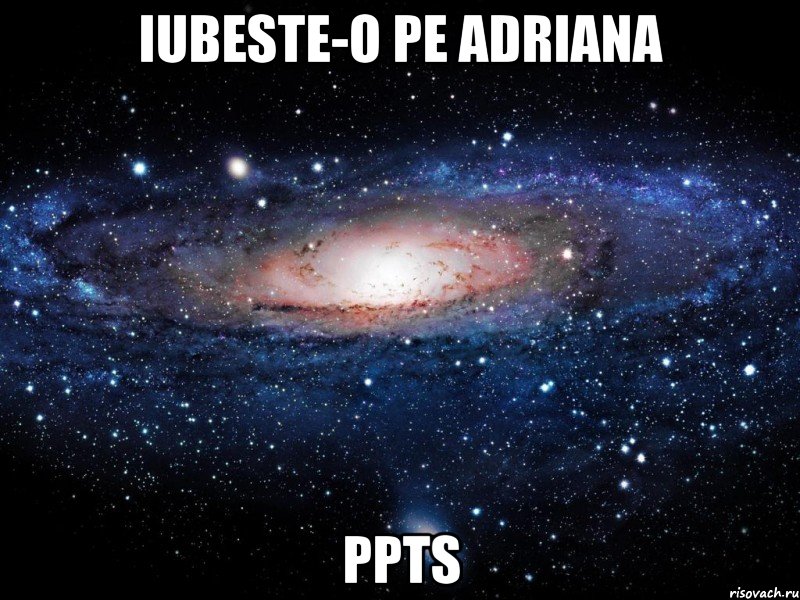 Iubeste-o pe Adriana ppts, Мем Вселенная