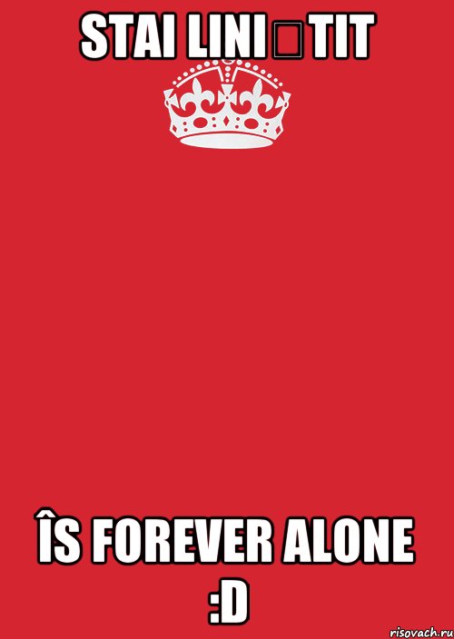 STAI LINIȘTIT ÎS FOREVER ALONE :D, Комикс Keep Calm 3