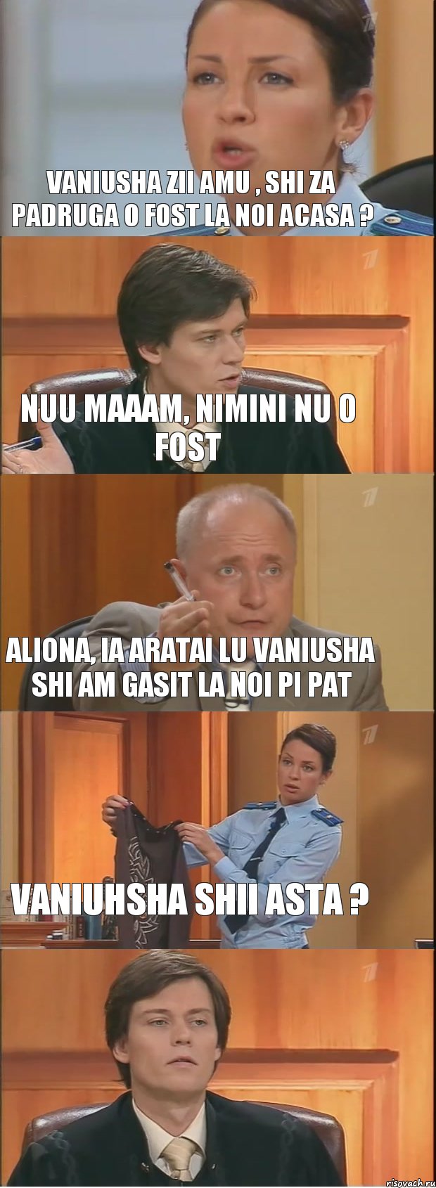 vaniusha zii amu , shi za padruga o fost la noi acasa ? nuu maaam, nimini nu o fost aliona, ia aratai lu vaniusha shi am gasit la noi pi pat vaniuhsha shii asta ? 