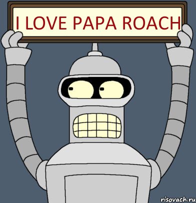 I love Papa Roach, Комикс Бендер с плакатом