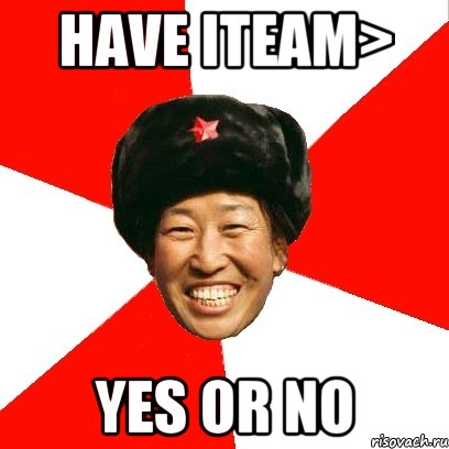 have iteam> YES OR NO, Мем China