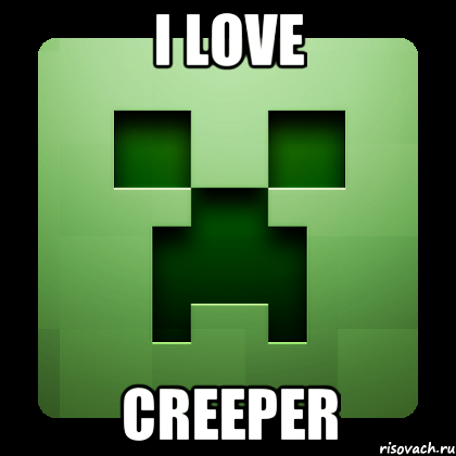 i love creeper, Мем Creeper