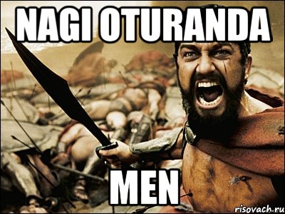 Nagi oturanda Men, Мем Это Спарта