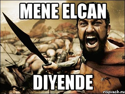 Mene Elcan diyende, Мем Это Спарта