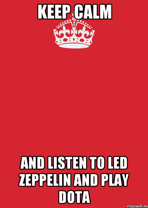 Keep Calm And listen to Led Zeppelin and play Dota, Комикс Keep Calm 3