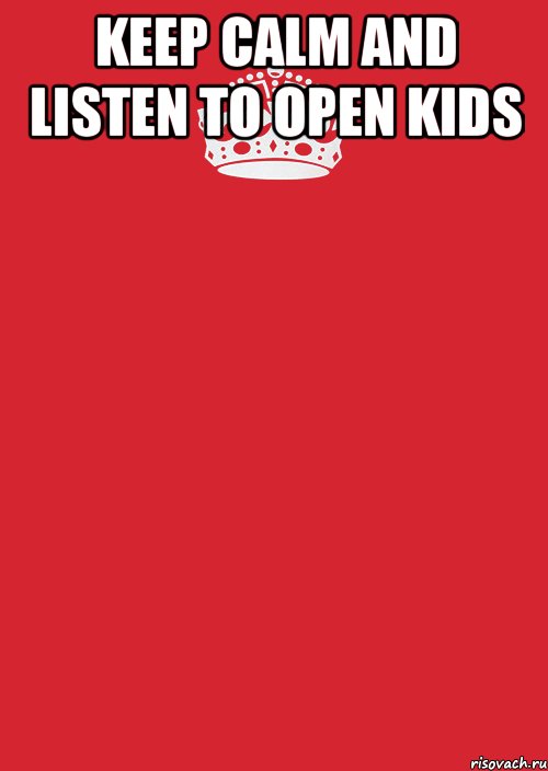 keep calm and listen to OPEN KIDS , Комикс Keep Calm 3