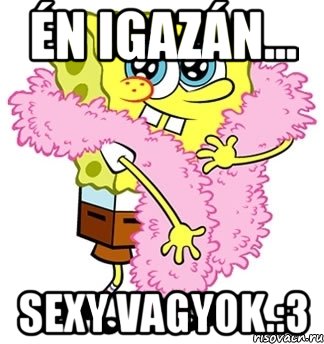 Én igazán... sexy vagyok.:3, Мем Спанч боб