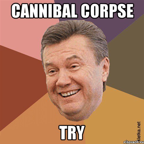 CANNIBAL CORPSE TRY, Мем Типовий Яник