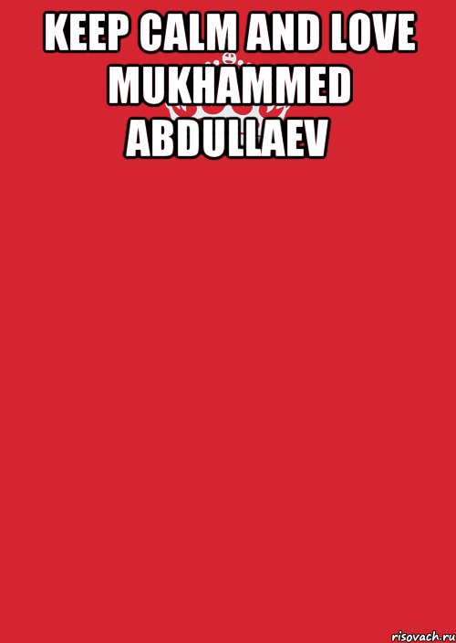 KEEP CALM and LOVE MUKHAMMED ABDULLAEV , Комикс Keep Calm 3