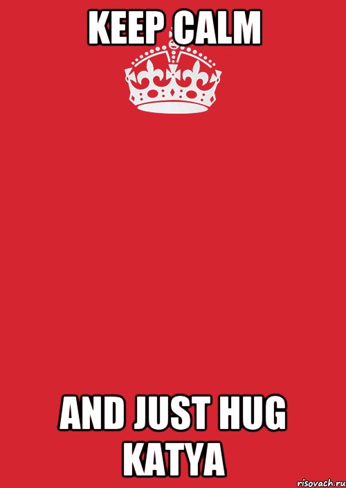 keep calm and just hug Katya, Комикс Keep Calm 3