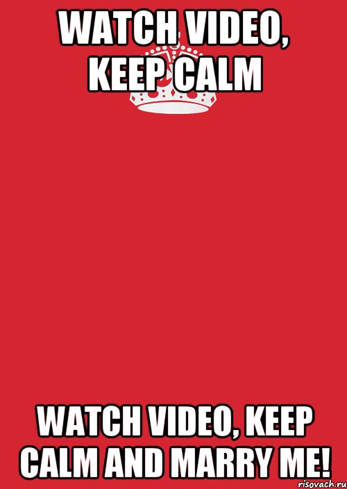 watch video, keep calm watch video, keep calm and marry me!, Комикс Keep Calm 3