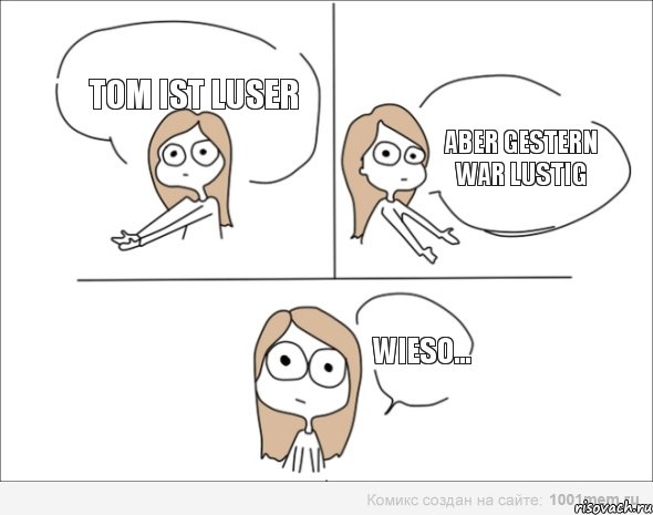 Tom ist Luser Aber gestern war lustig Wieso..., Комикс Не надо так