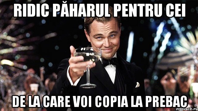 Ridic păharul pentru cei de la care voi copia la prebac, Мем Великий Гэтсби (бокал за тех)