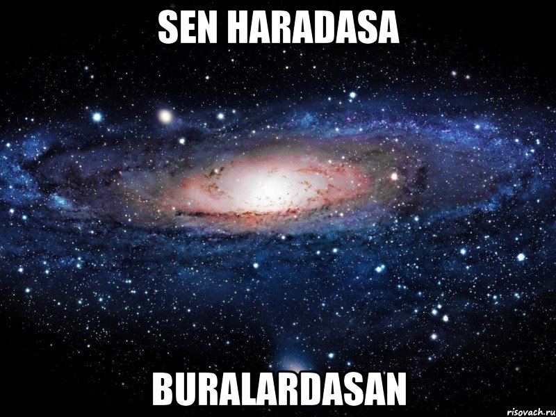 Sen haradasa buralardasan, Мем Вселенная