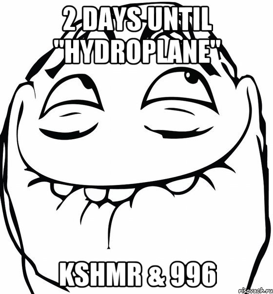 2 days Until "HYDROPLANE" KSHMR & 996, Мем  аааа