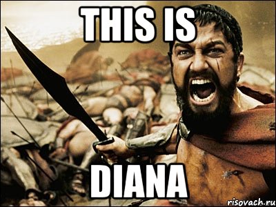 This is DIANA, Мем Это Спарта