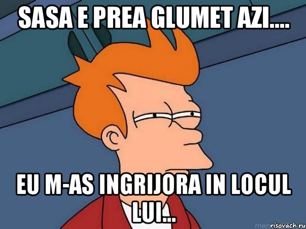 Sasa e prea glumet azi.... Eu m-as ingrijora in locul lui..., Мем  Фрай (мне кажется или)