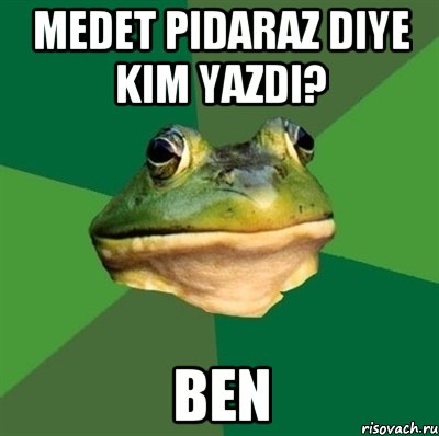 Medet pidaraz diye kim yazdi? BEN, Мем  Мерзкая жаба