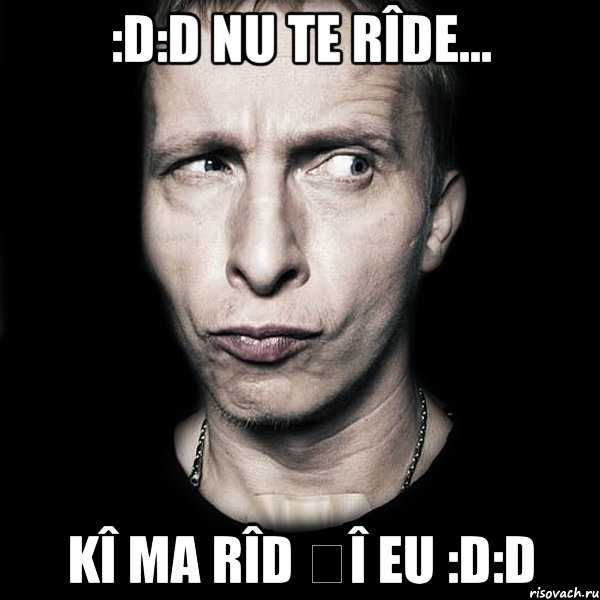 :D:D nu te rîde... Kî ma rîd șî eu :D:D, Мем  Типичный Охлобыстин