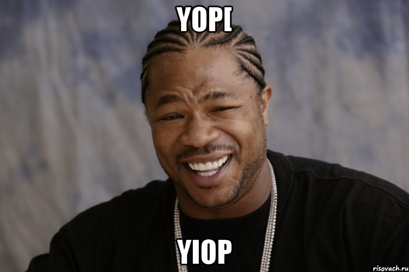 yop[ yiop, Мем Xzibit