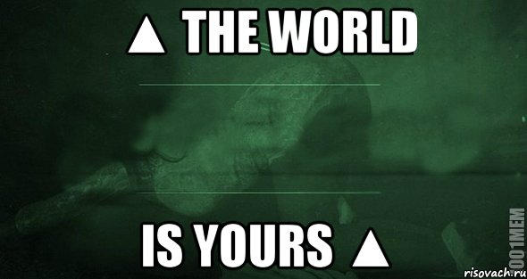 ▲ The World is Yours ▲